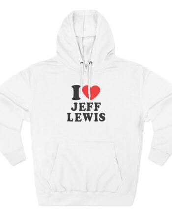 I Love Jeff Lewis Three-Panel Fleece Hoodie