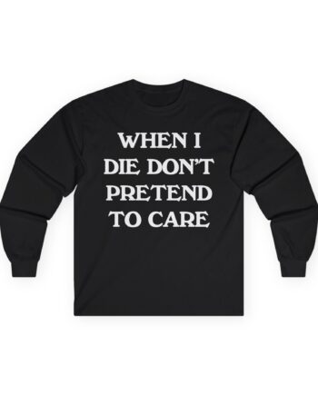 Tierra Whack When I Die Don't Pretend to Care Unisex Ultra Cotton Long Sleeve Tee