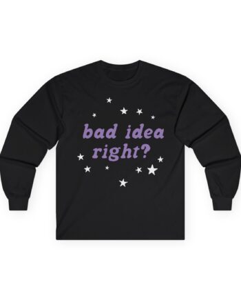 Bad Idea Right Unisex Ultra Cotton Long Sleeve Tee