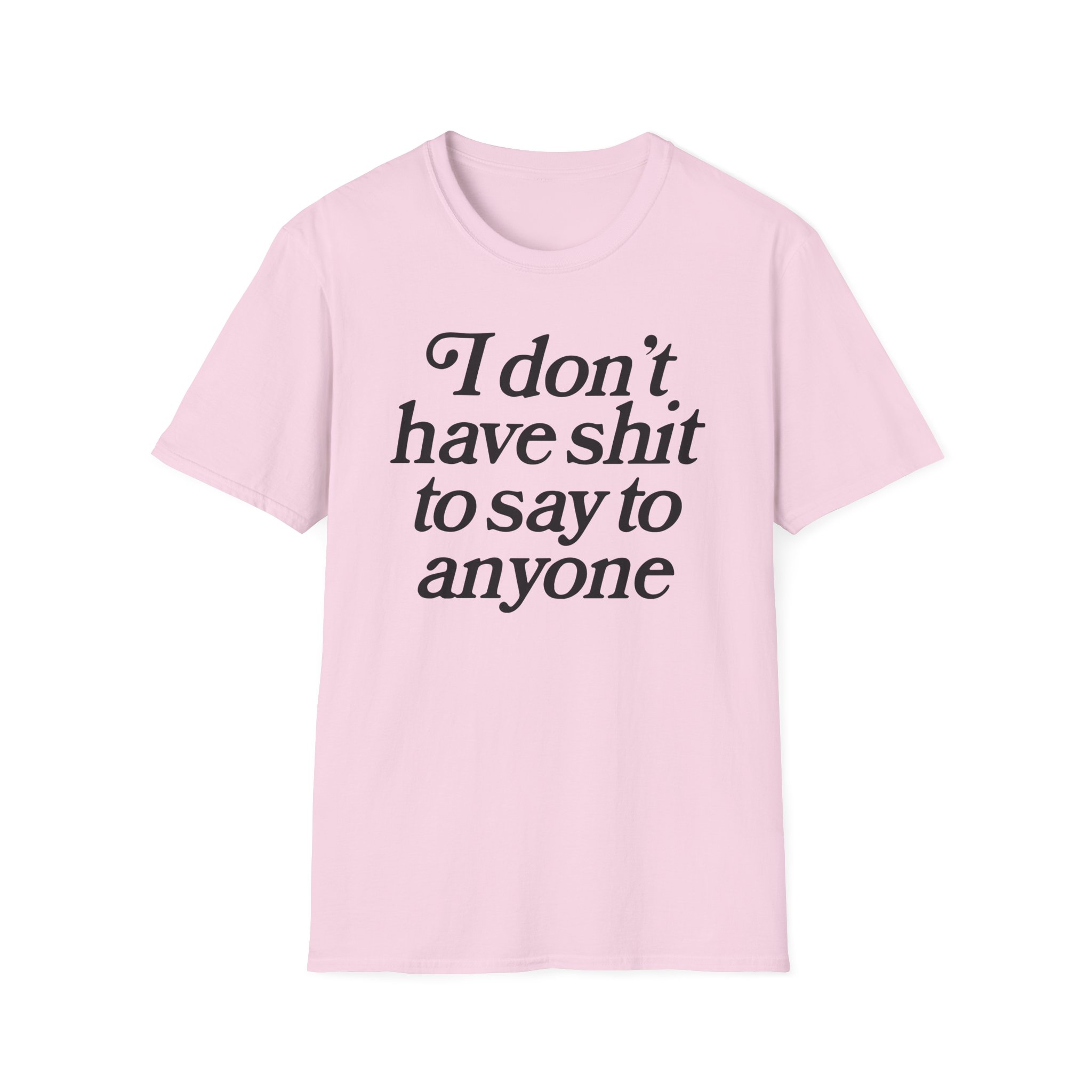 Binchtopia I Don't Have Shit to Say to Anyone Unisex Softstyle T-Shirt