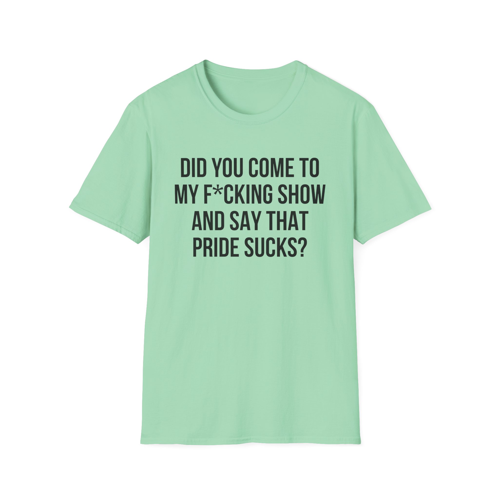 Adele Did You Come to My F*cking Show and Say That Pride Sucks Unisex Softstyle T-Shirt