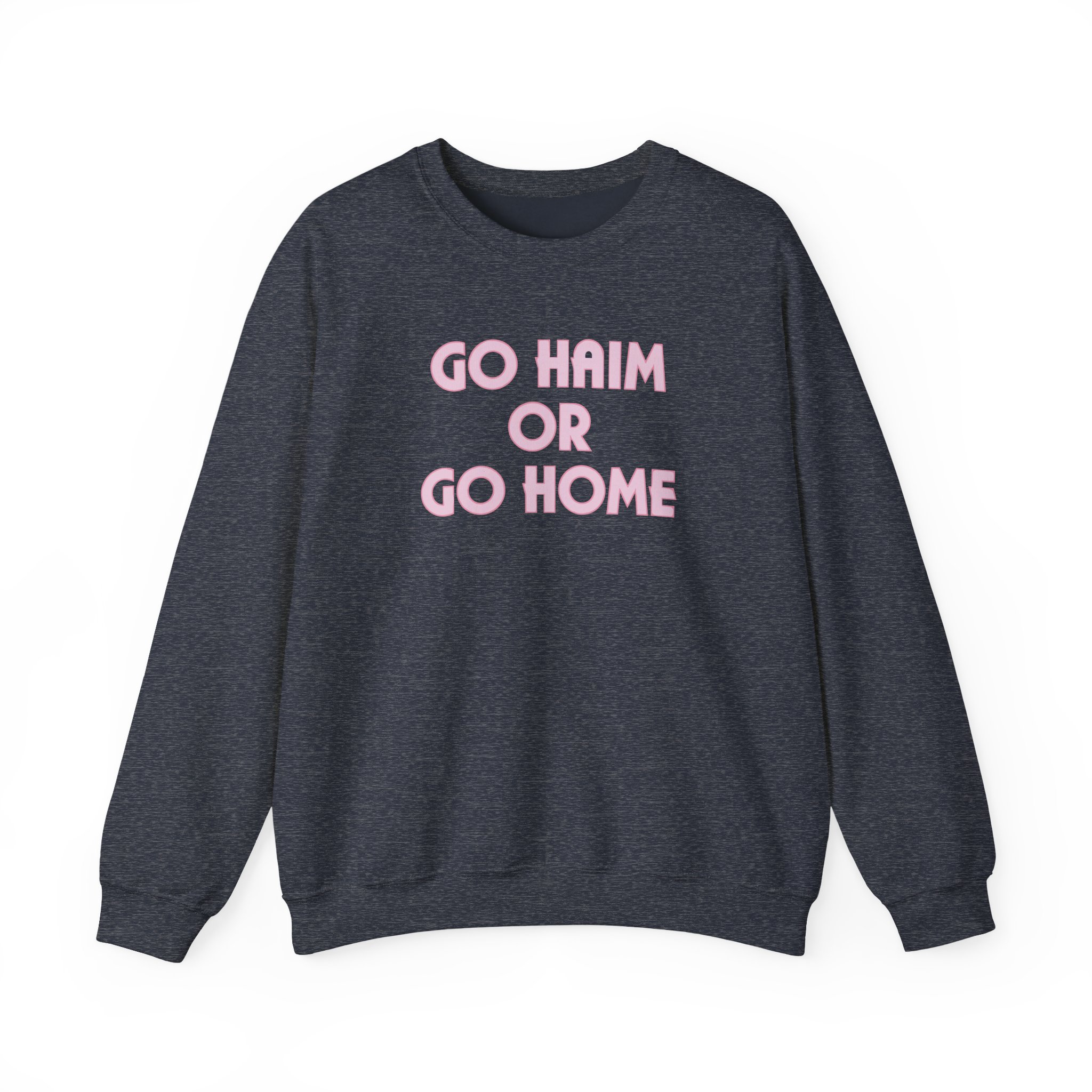Go Haim or Go Home Unisex Heavy Blendâ„¢ Crewneck Sweatshirt