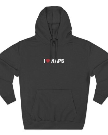 I Love Naps Three-Panel Fleece Hoodie