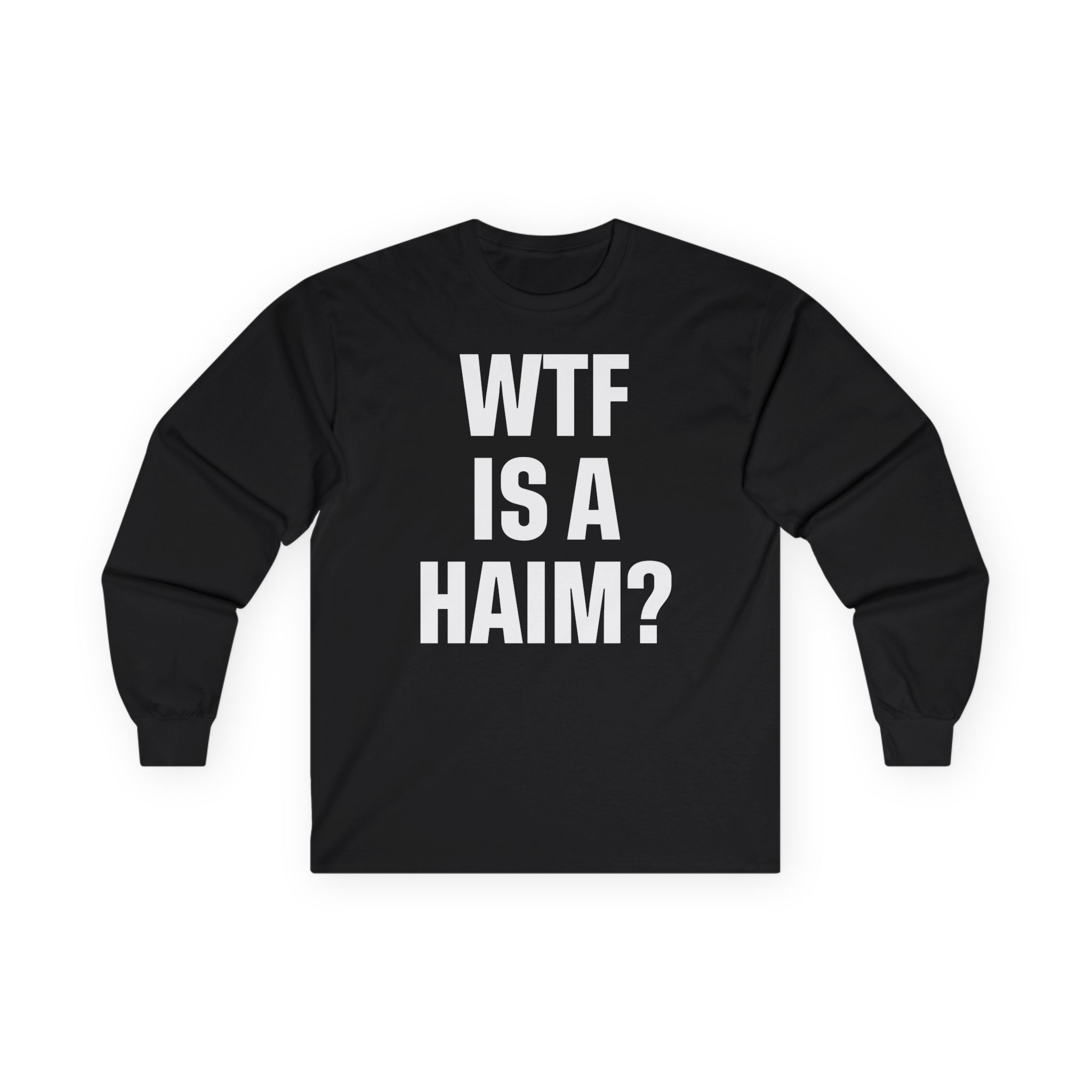 Wtf is a Haim Unisex Ultra Cotton Long Sleeve Tee