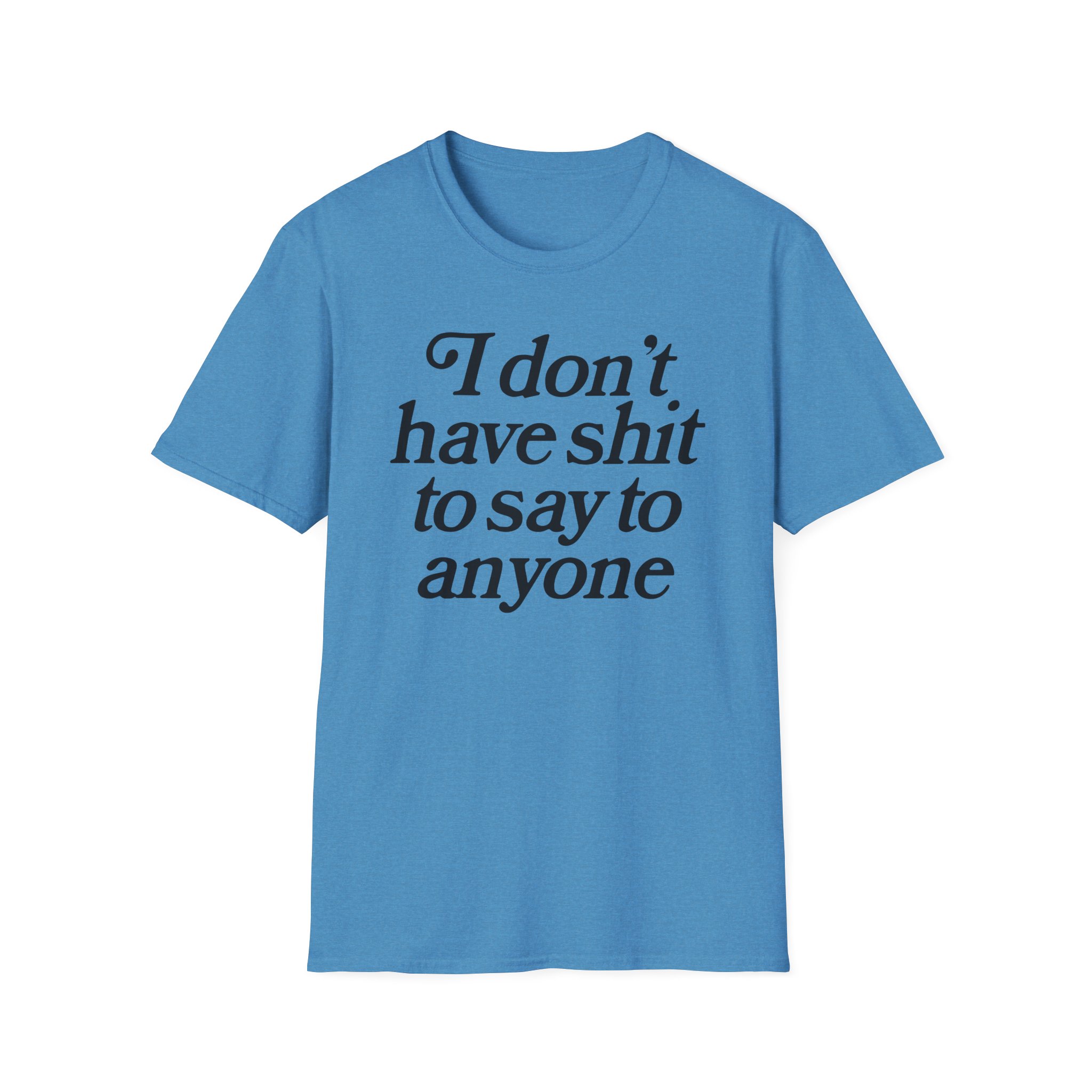 Binchtopia I Don't Have Shit to Say to Anyone Unisex Softstyle T-Shirt