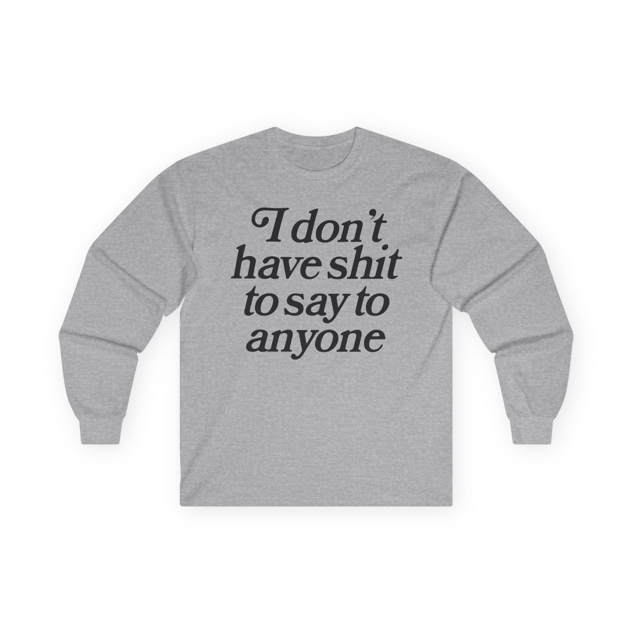 Binchtopia I Don't Have Shit to Say to Anyone Unisex Ultra Cotton Long Sleeve Tee