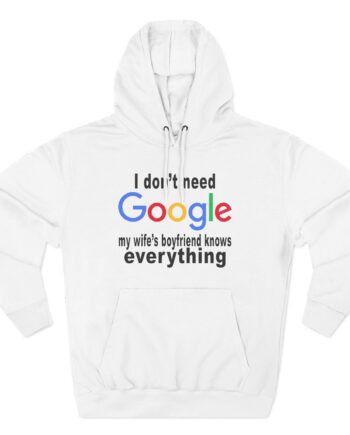 Ludwig I Don't Need Google My Wife's Boyfriend Knows Everything Three-Panel Fleece Hoodie