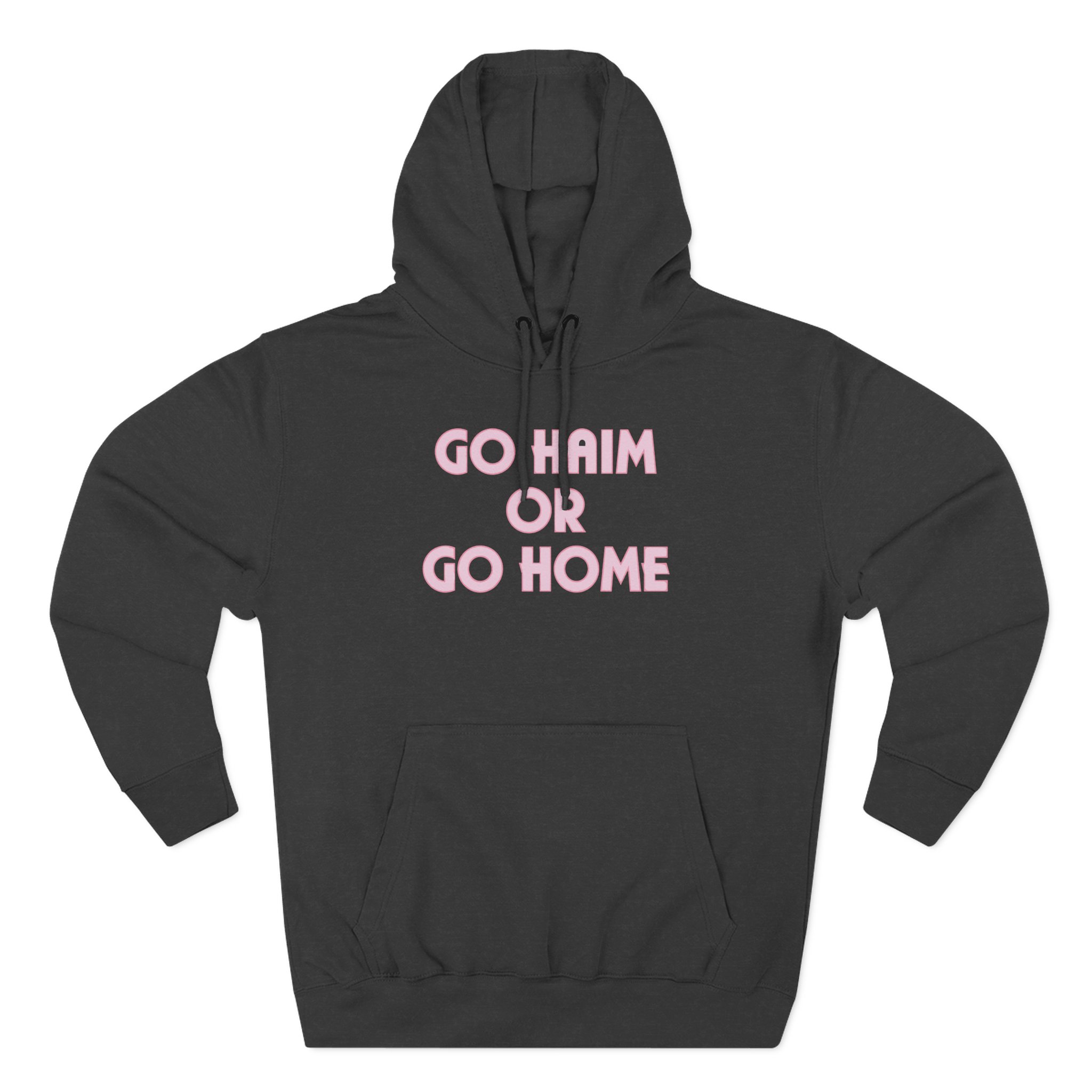 Go Haim or Go Home Three-Panel Fleece Hoodie