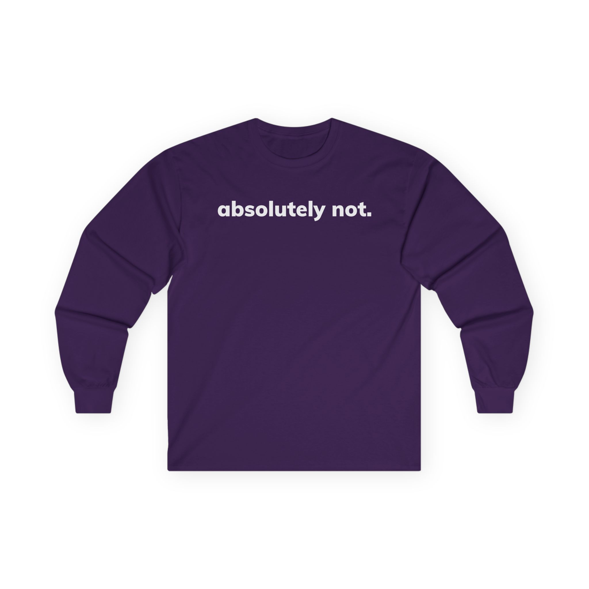 Absolutely Not Unisex Ultra Cotton Long Sleeve Tee