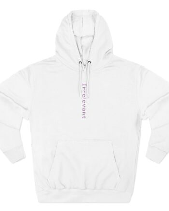 Qtcinderella Irrelevant  Three-Panel Fleece Hoodie
