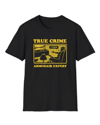 Armchair Expert True Crime Armchair Expert Unisex Softstyle T-Shirt
