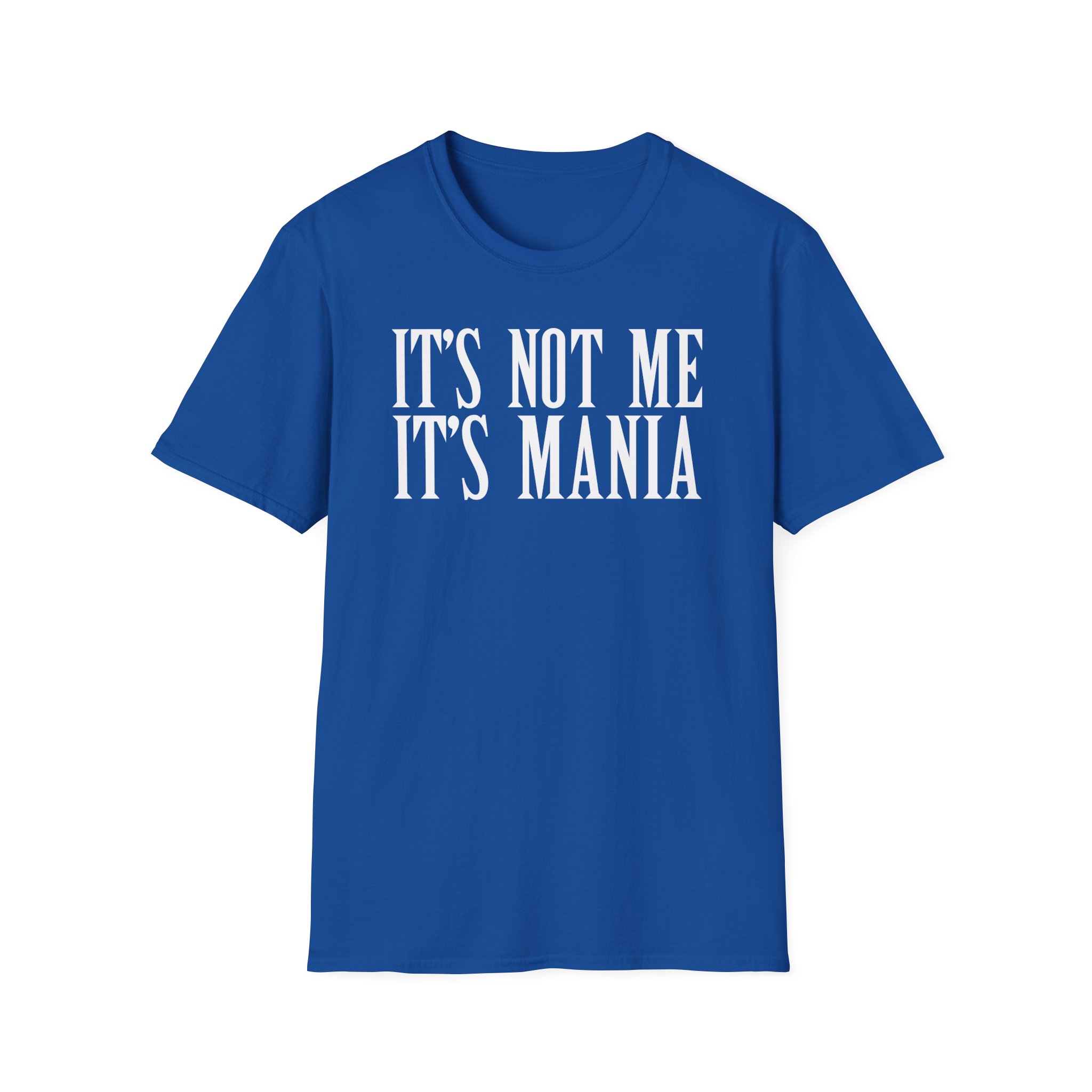 Sexmane It's Not Me It's Mania Unisex Softstyle T-Shirt
