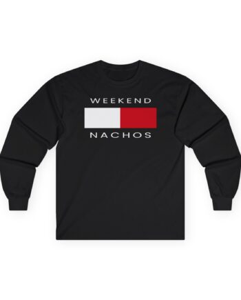 Weekend Nachos Unisex Ultra Cotton Long Sleeve Tee