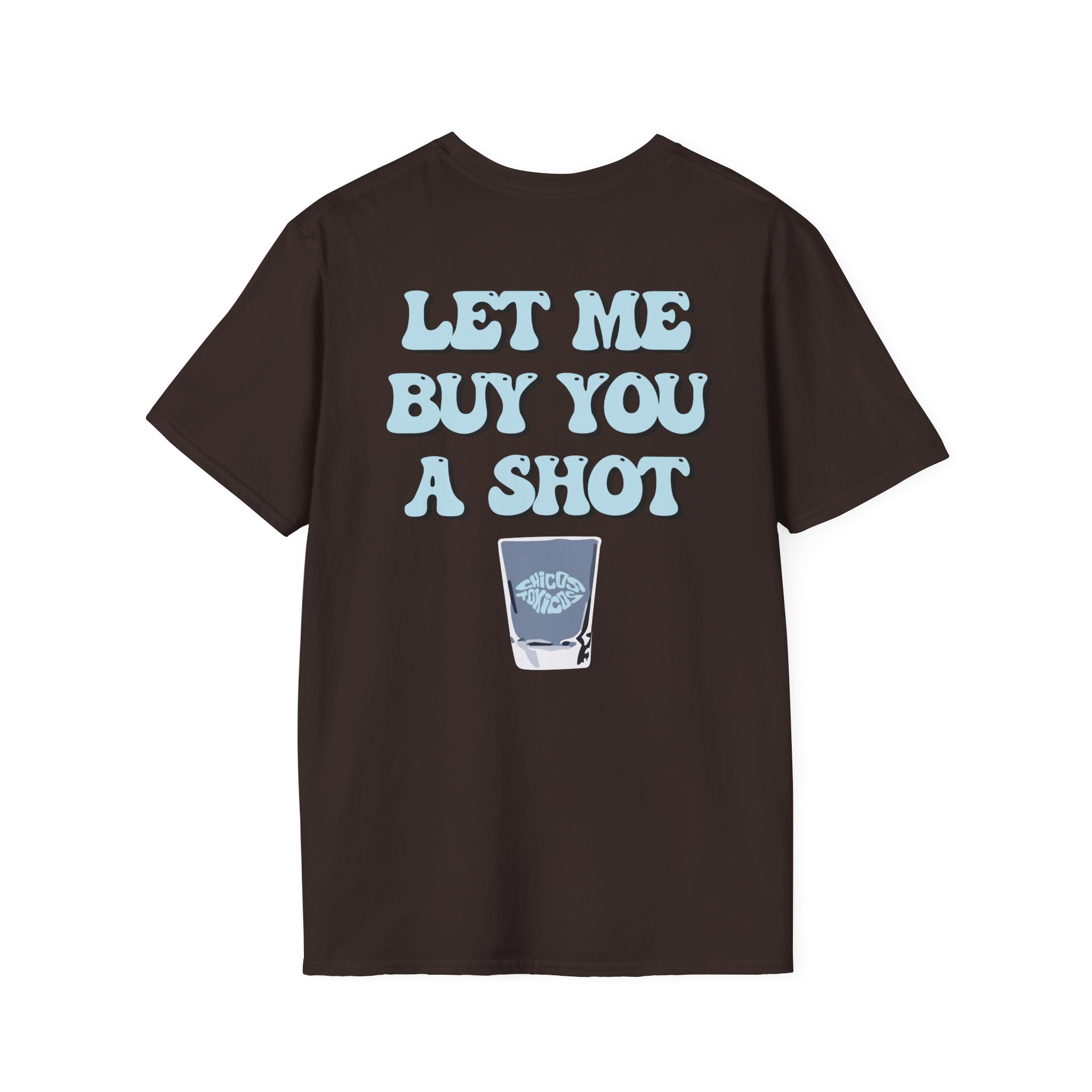Chicos Toxicos Let Me Buy You a Shot Unisex Softstyle T-Shirt
