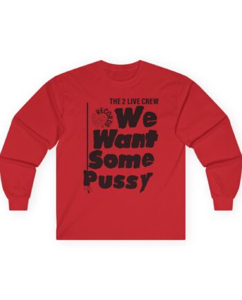 2 Live Crew We Want Some Pussy Unisex Ultra Cotton Long Sleeve Tee