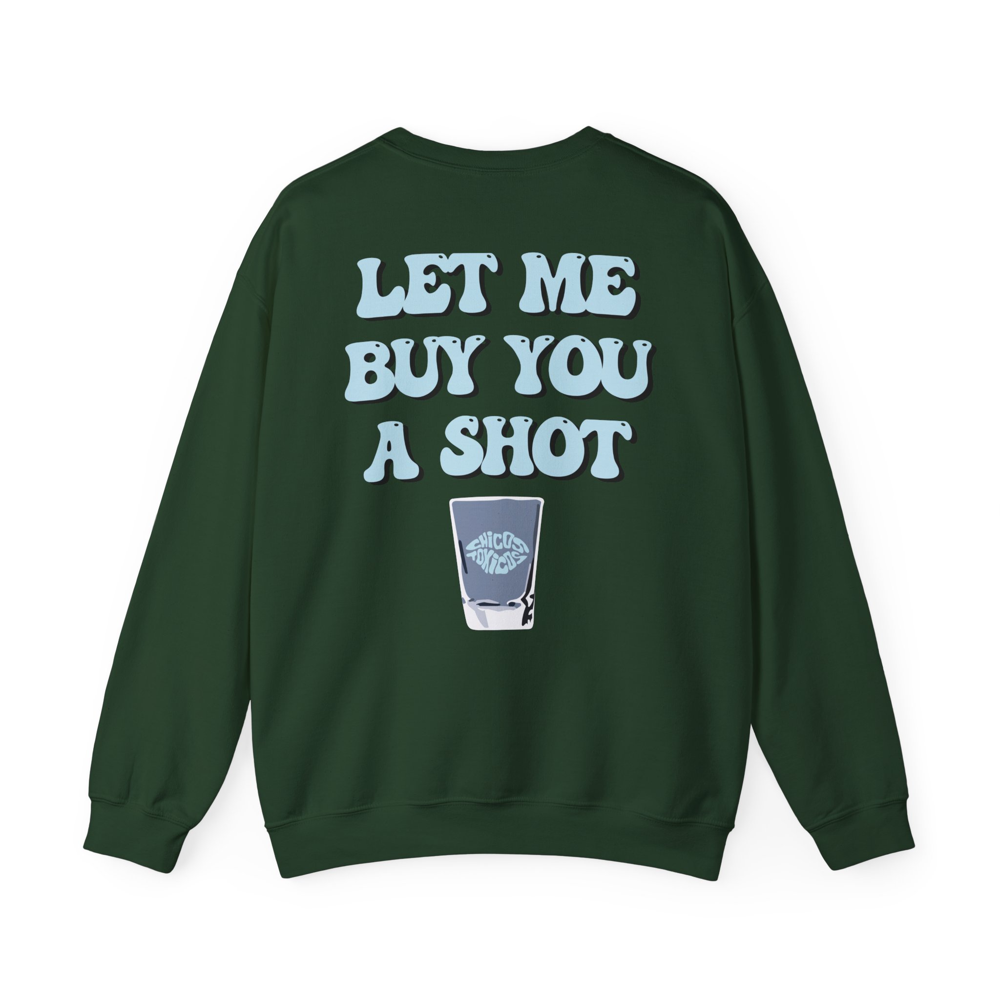 Chicos Toxicos Let Me Buy You a Shot Unisex Heavy Blendâ„¢ Crewneck Sweatshirt