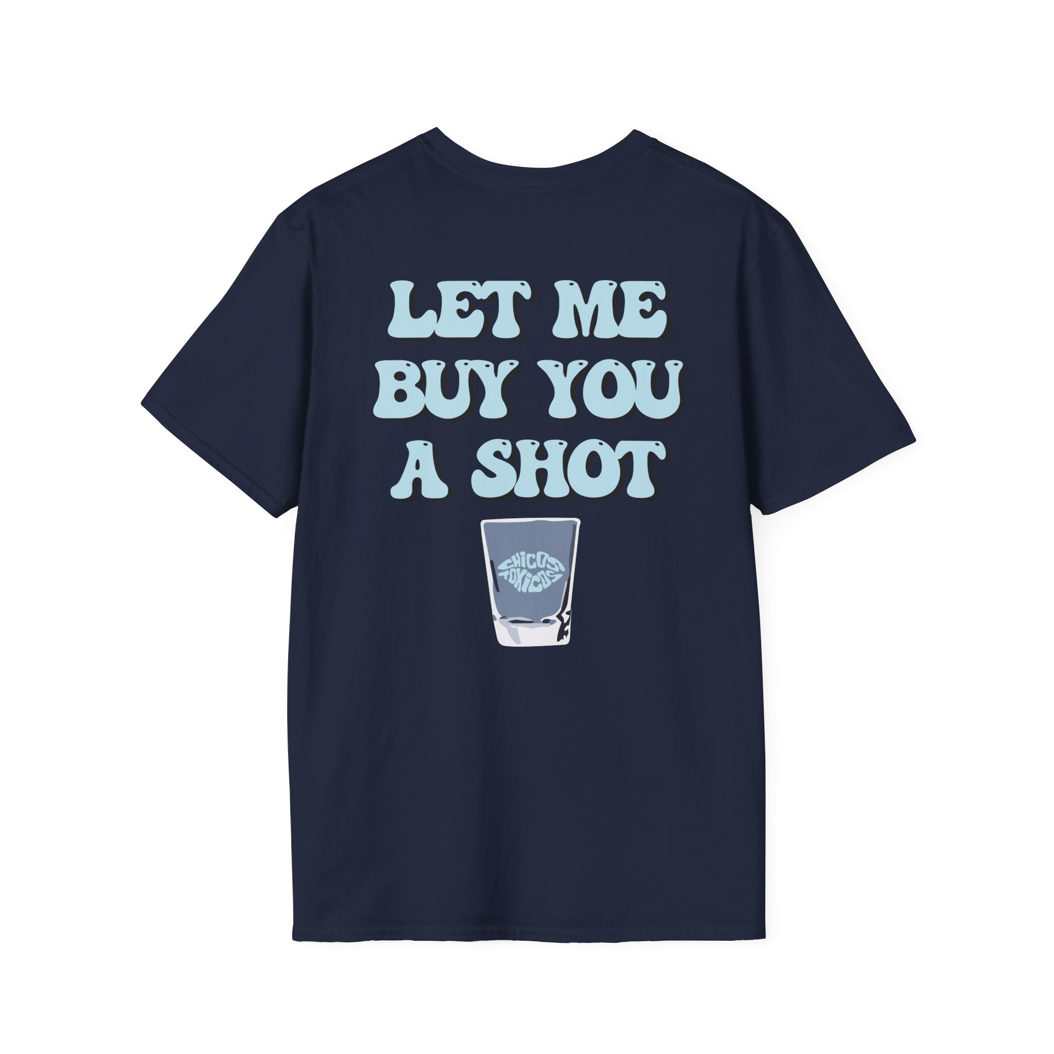 Chicos Toxicos Let Me Buy You a Shot Unisex Softstyle T-Shirt