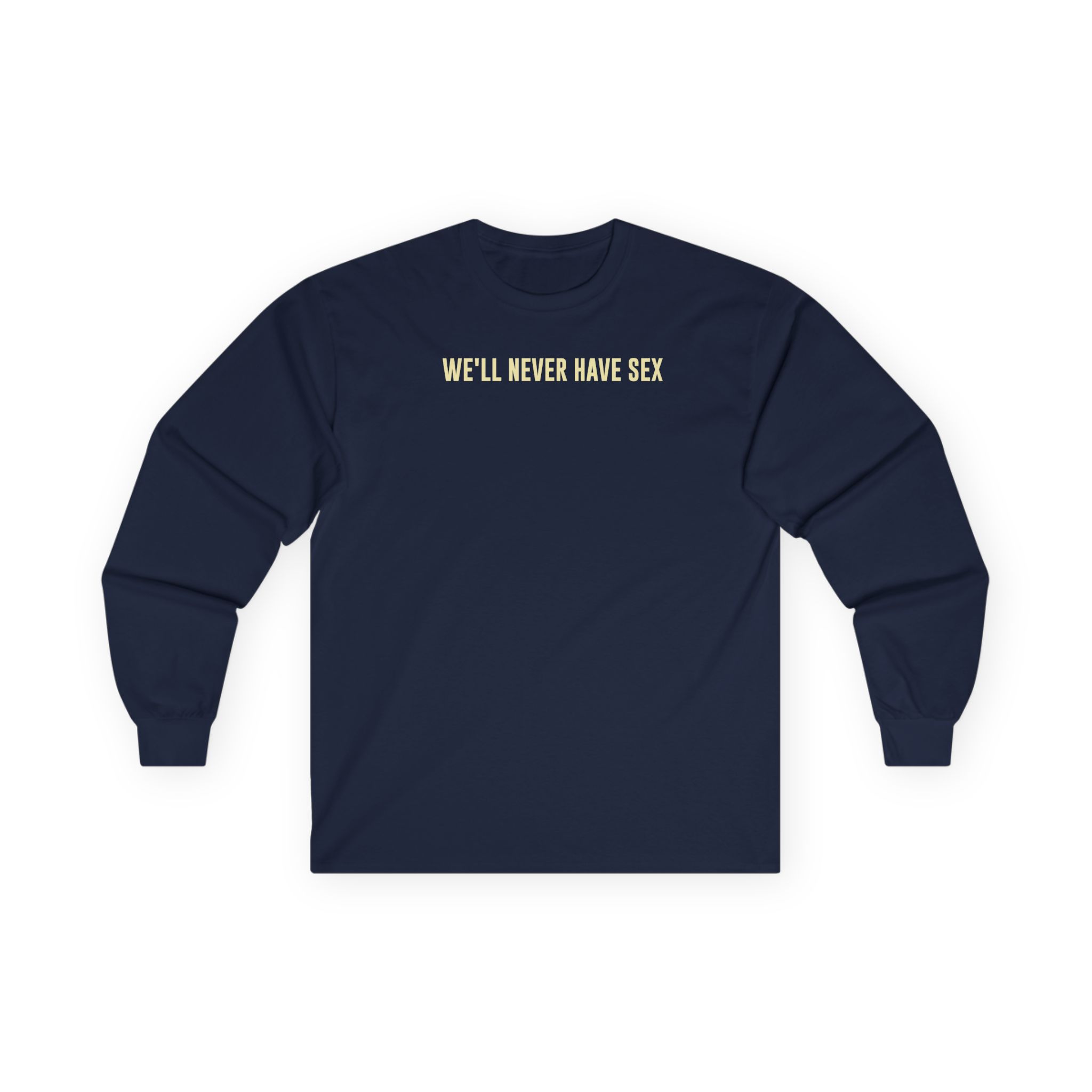 Leith Ross We'll Never Have Sex Unisex Ultra Cotton Long Sleeve Tee