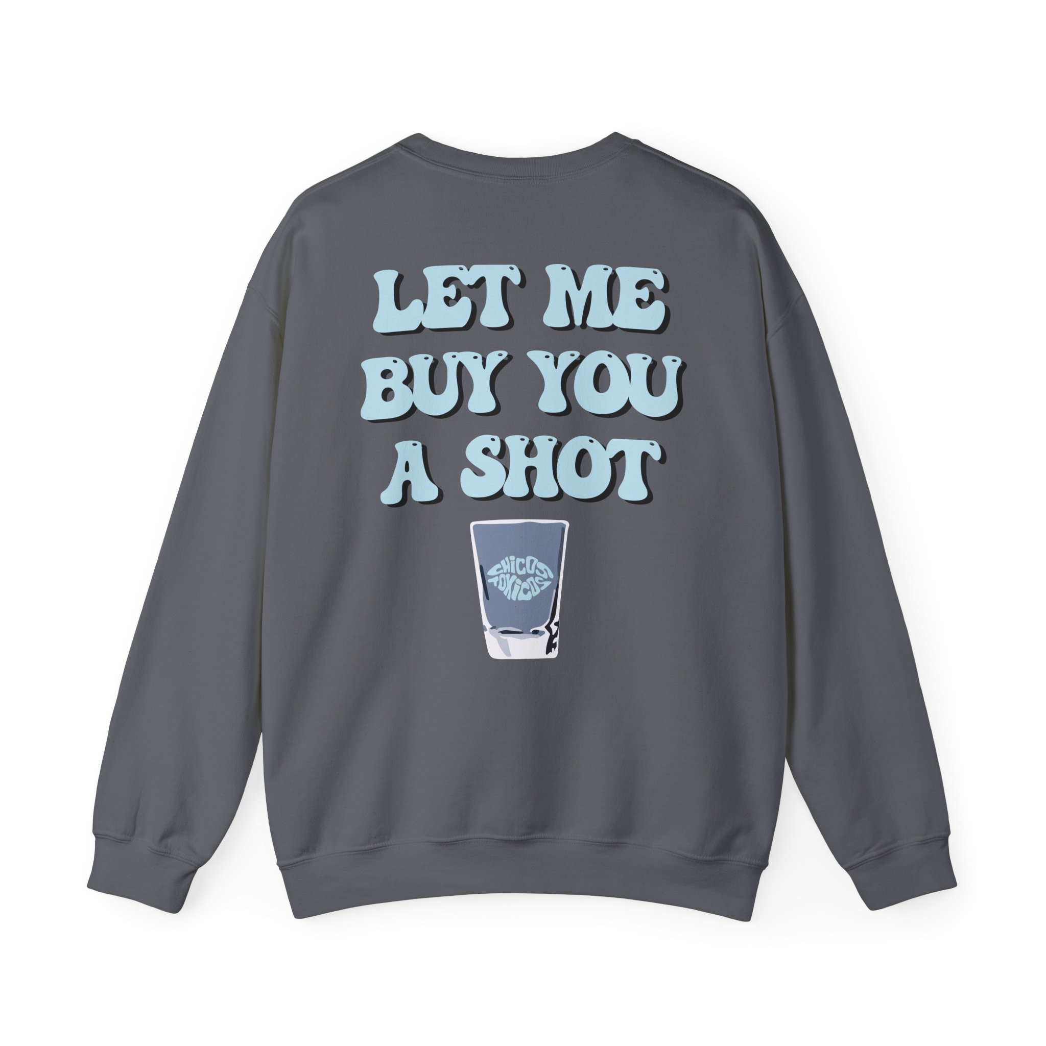 Chicos Toxicos Let Me Buy You a Shot Unisex Heavy Blendâ„¢ Crewneck Sweatshirt