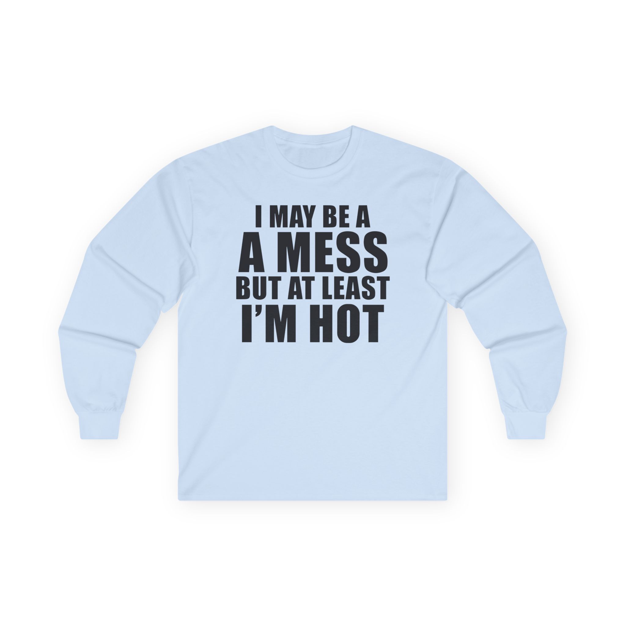 Alix Earle I May Be a a Mess but at Least I’m Hot Unisex Ultra Cotton Long Sleeve Tee