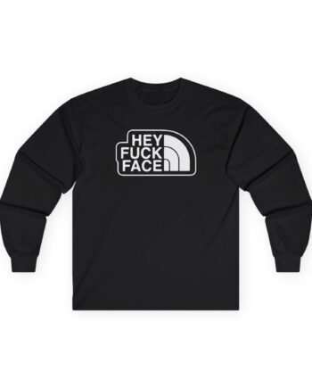 Aba and Preach Hey Fuck Face Unisex Ultra Cotton Long Sleeve Tee