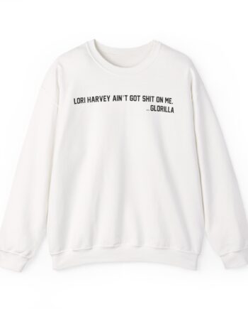 Lori Harvey Ain't Got Shit on Me Glorilla Unisex Heavy Blend™ Crewneck Sweatshirt