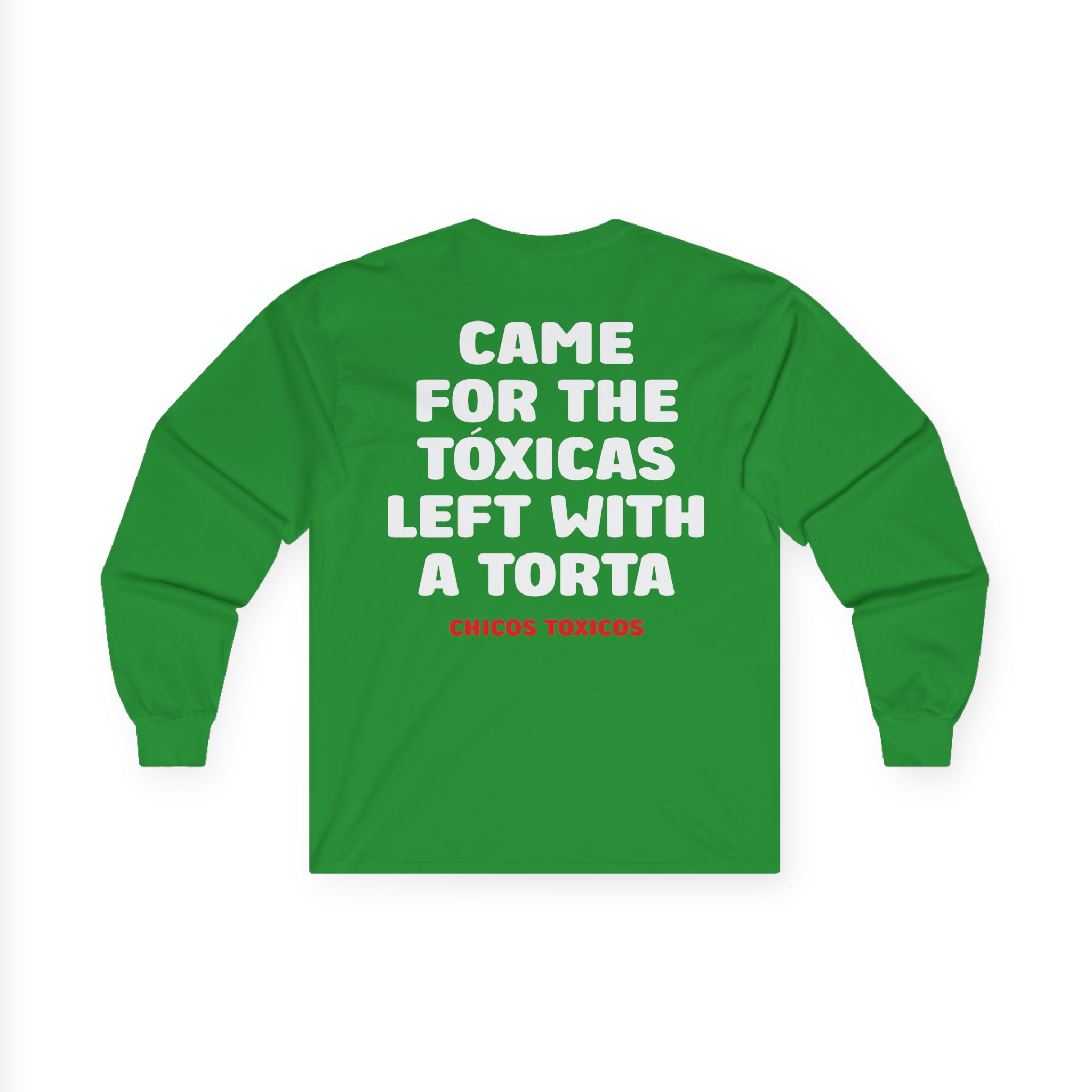 Chicos Toxicos Came for the Tóxicas Left With a Torta Unisex Ultra Cotton Long Sleeve Tee