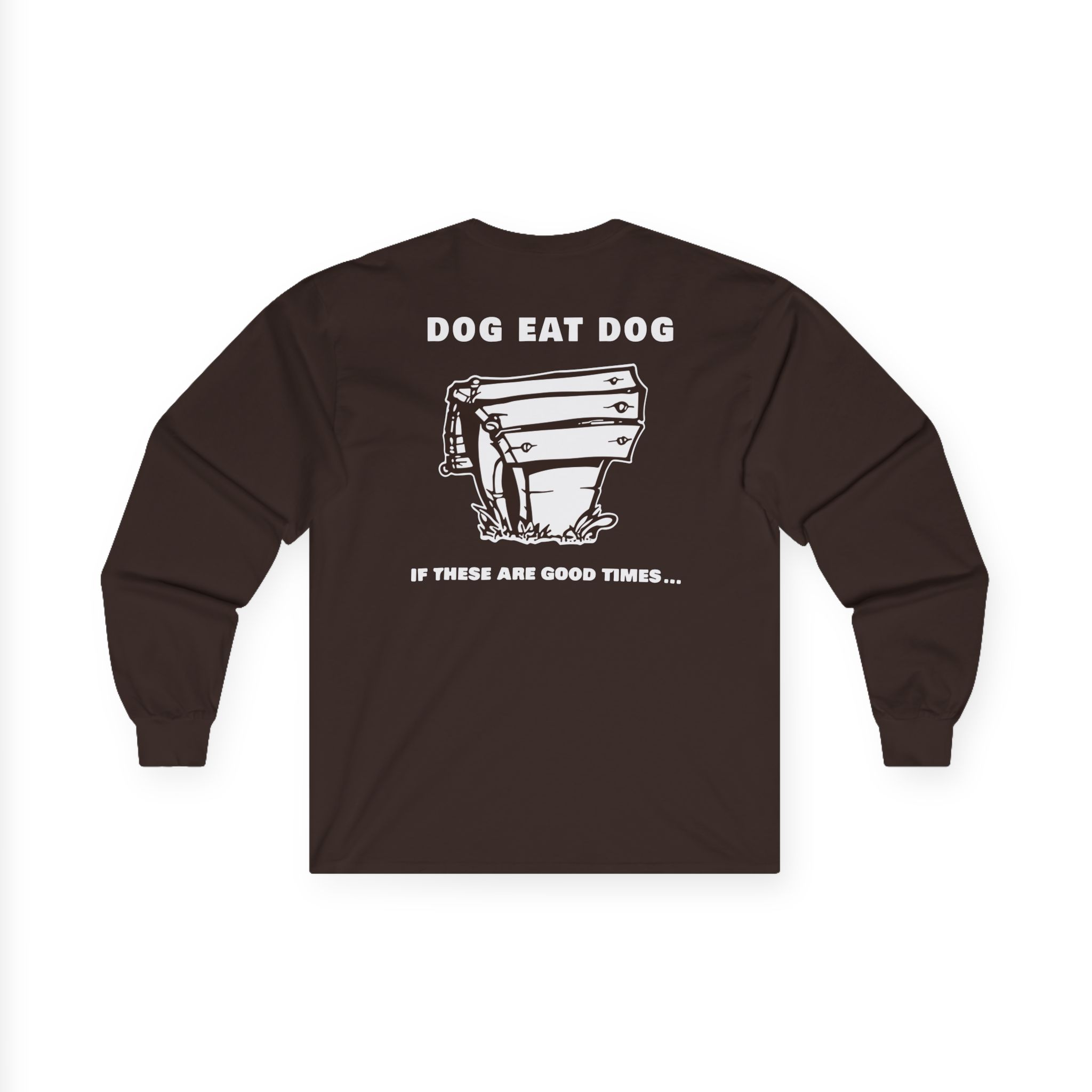 Dog Eat Dog if These Are Good Times Unisex Ultra Cotton Long Sleeve Tee