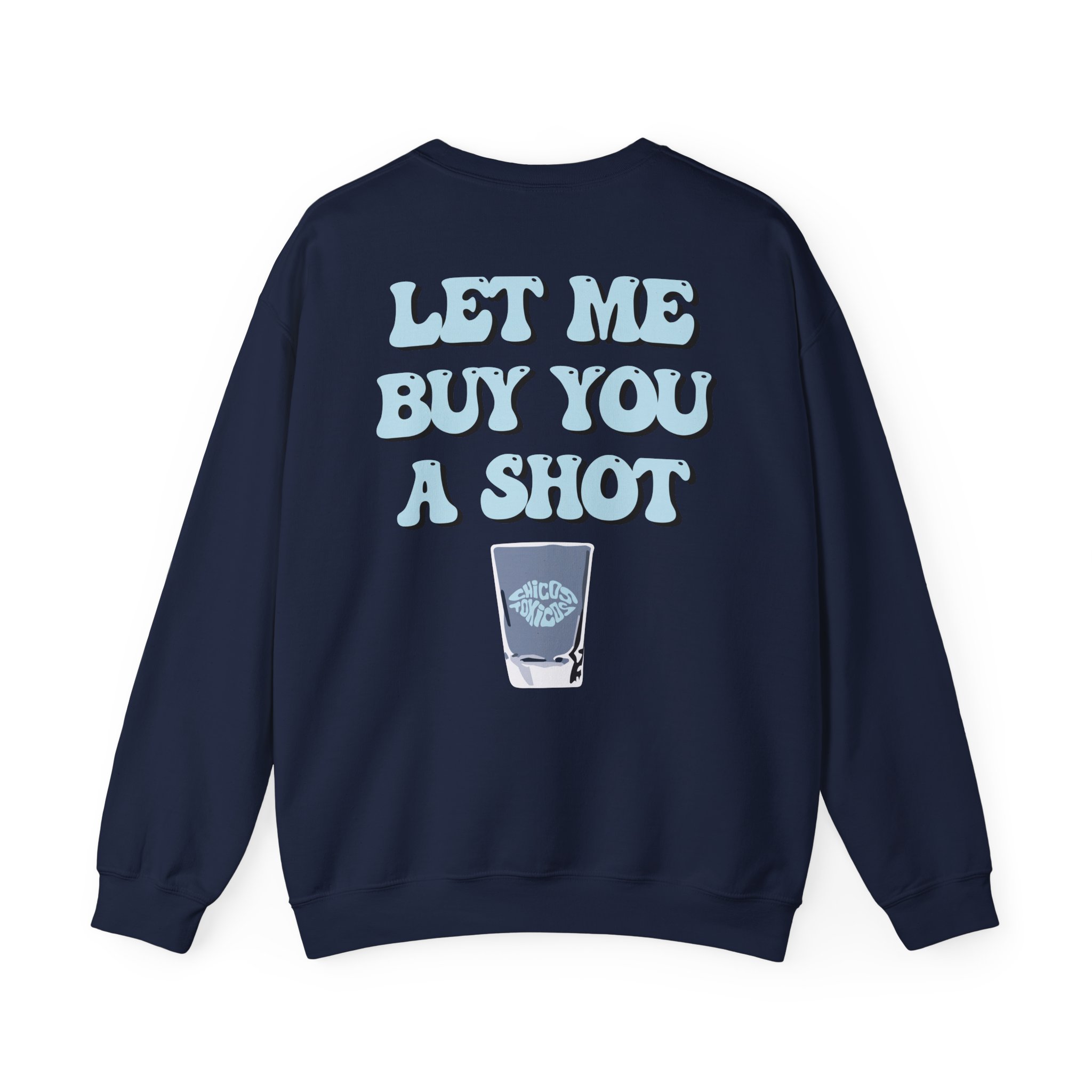 Chicos Toxicos Let Me Buy You a Shot Unisex Heavy Blendâ„¢ Crewneck Sweatshirt
