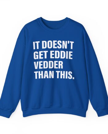 Eddie Vedder It’s Doesn’t Get Eddie Vedder Than This Unisex Heavy Blend™ Crewneck Sweatshirt