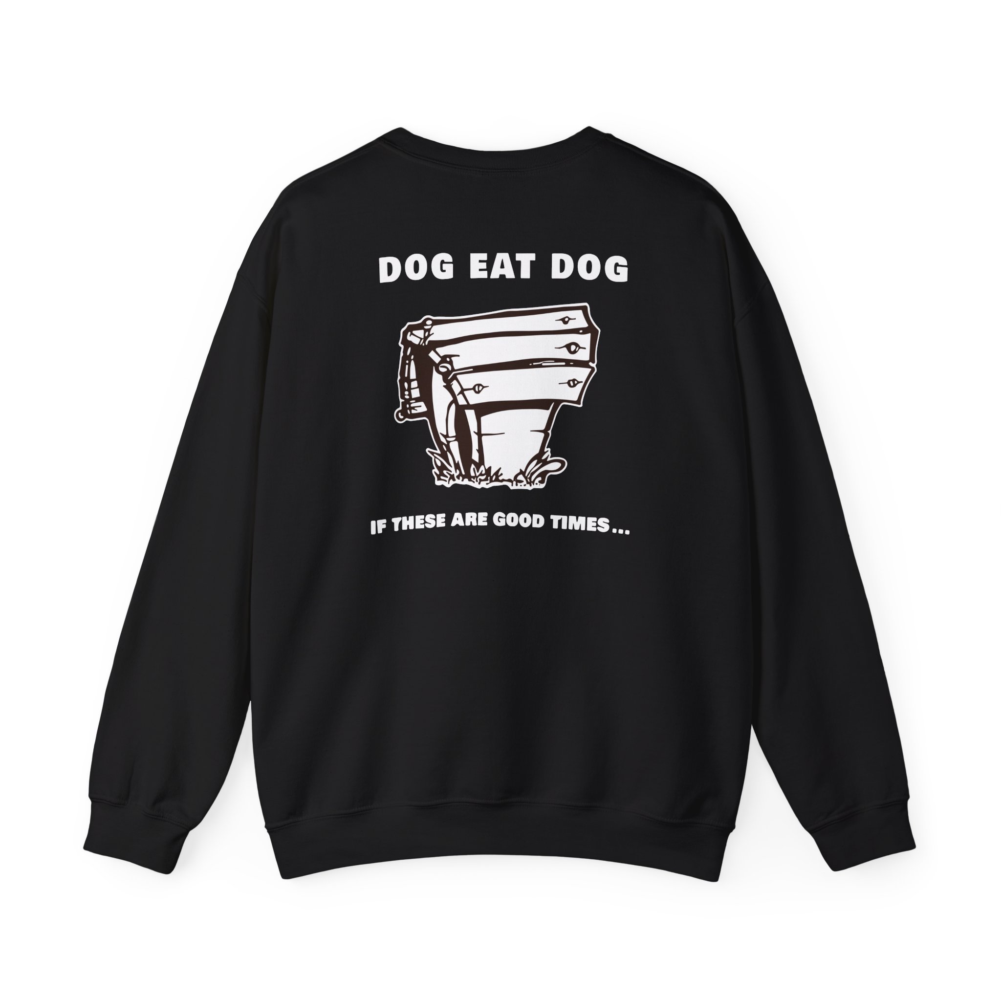 Dog Eat Dog if These Are Good Times Unisex Heavy Blendâ„¢ Crewneck Sweatshirt