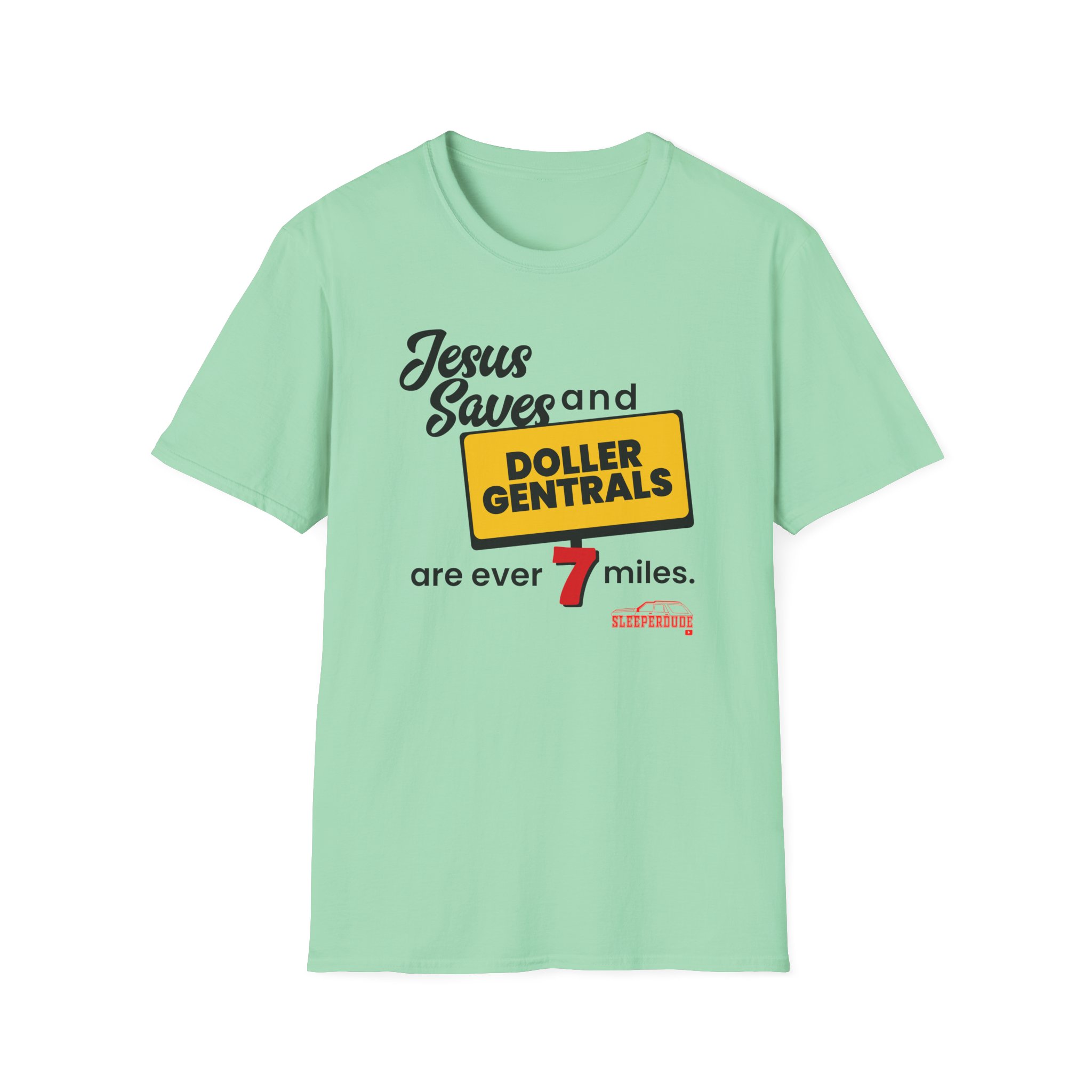 Sleeperdude Jesus Saves & Doller Gentrals Are Ever 7 Miles Unisex Softstyle T-Shirt