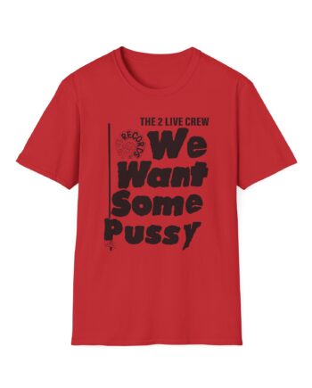 2 Live Crew We Want Some Pussy Unisex Softstyle T-Shirt