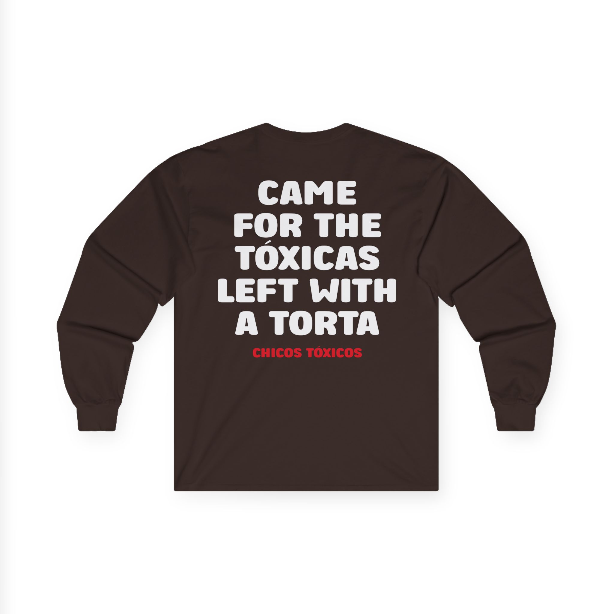 Chicos Toxicos Came for the Tóxicas Left With a Torta Unisex Ultra Cotton Long Sleeve Tee