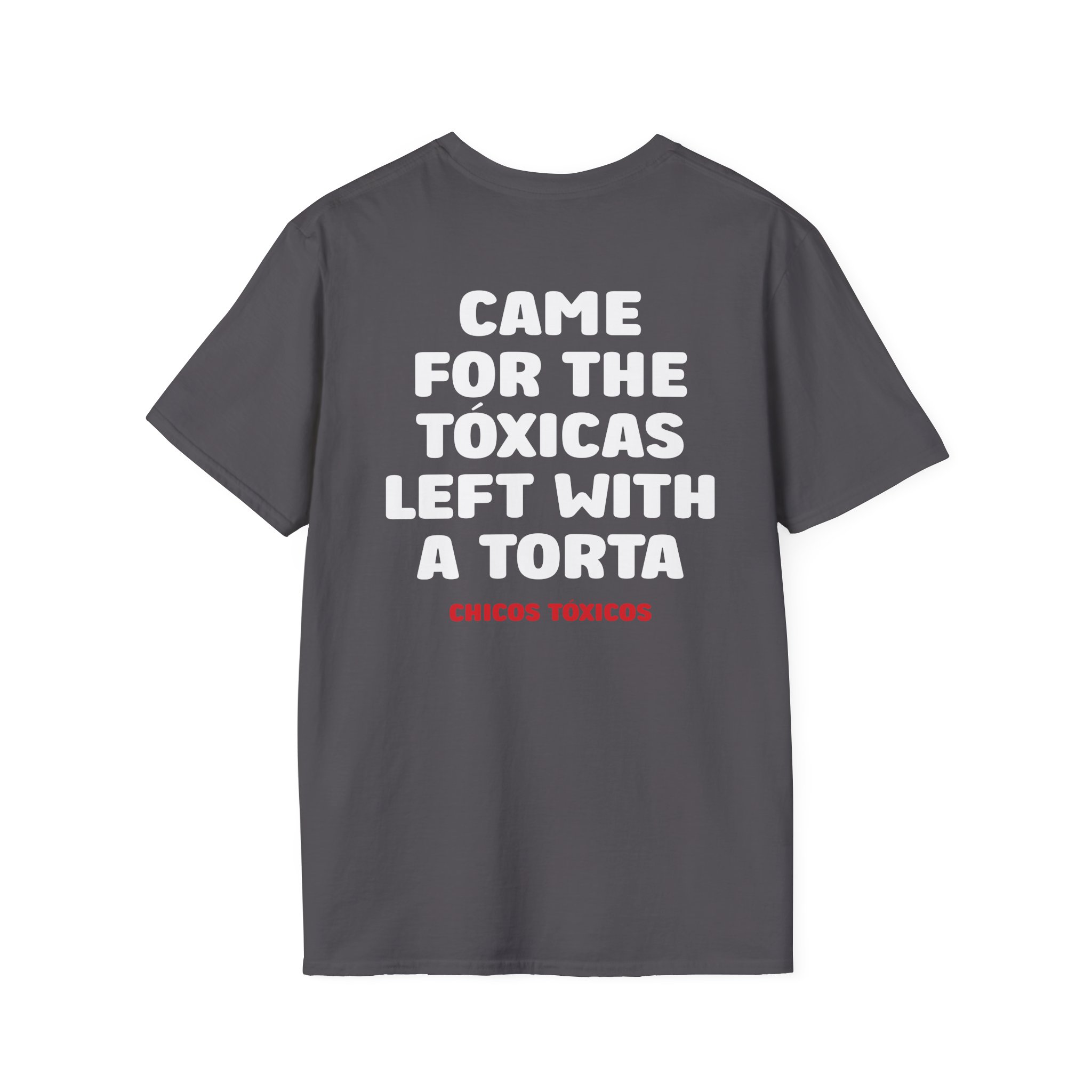 Chicos Toxicos Came for the Tóxicas Left With a Torta Unisex Softstyle T-Shirt
