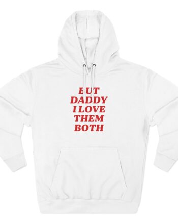 Nina Dobrev but Daddy I Love Them Both Three-Panel Fleece Hoodie