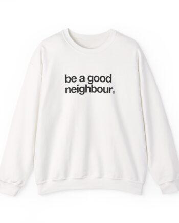 Good Neighbours Be a Good Neighbour Unisex Heavy Blend™ Crewneck Sweatshirt