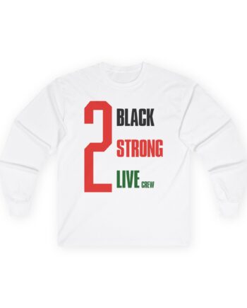 2 Live Crew Black Strong Unisex Ultra Cotton Long Sleeve Tee
