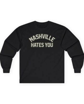 Orthodox Nashville Hates You Unisex Ultra Cotton Long Sleeve Tee