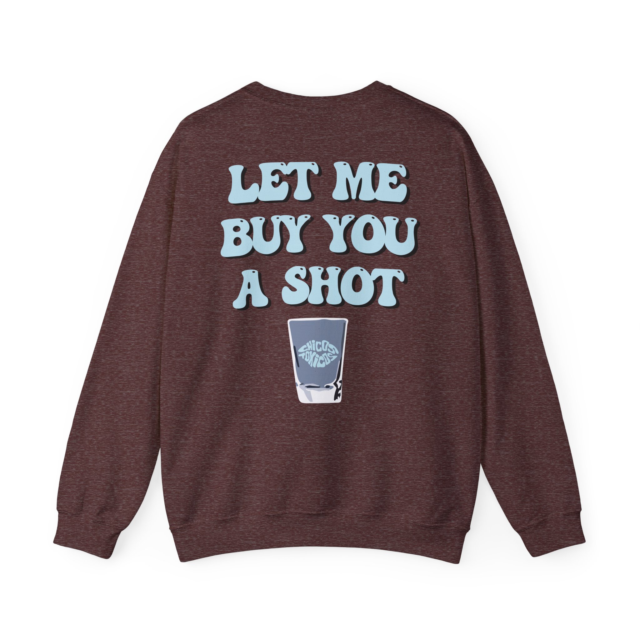 Chicos Toxicos Let Me Buy You a Shot Unisex Heavy Blendâ„¢ Crewneck Sweatshirt