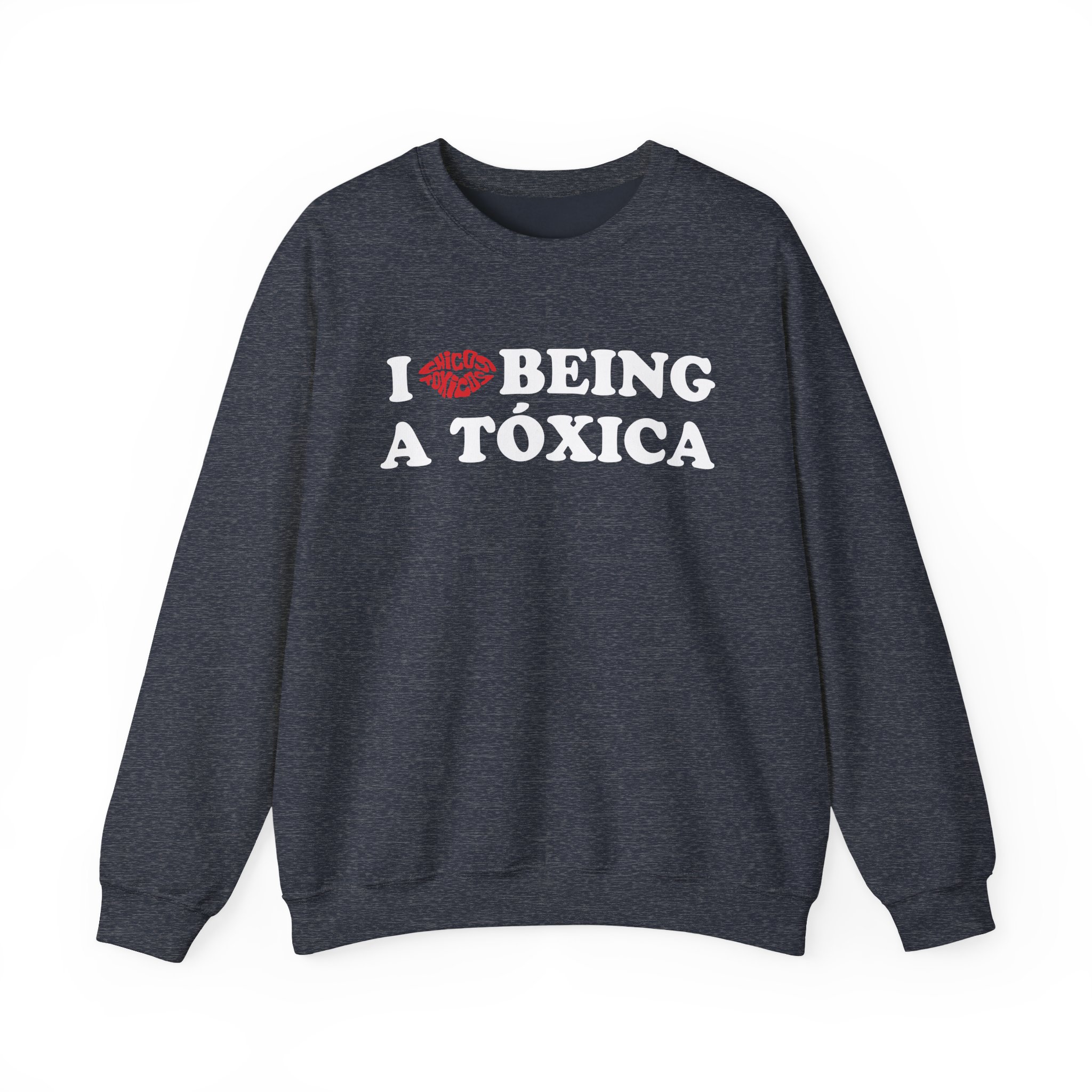 Chicos Toxicos I Love Being a Tóxica Unisex Heavy Blend™ Crewneck Sweatshirt