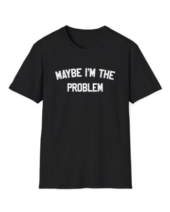 Boston Manor Maybe I’m the Problem Unisex Softstyle T-Shirt