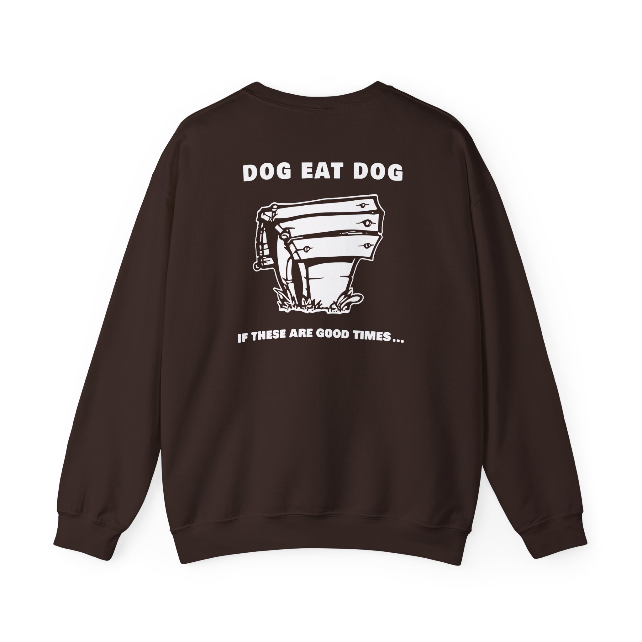 Dog Eat Dog if These Are Good Times Unisex Heavy Blendâ„¢ Crewneck Sweatshirt
