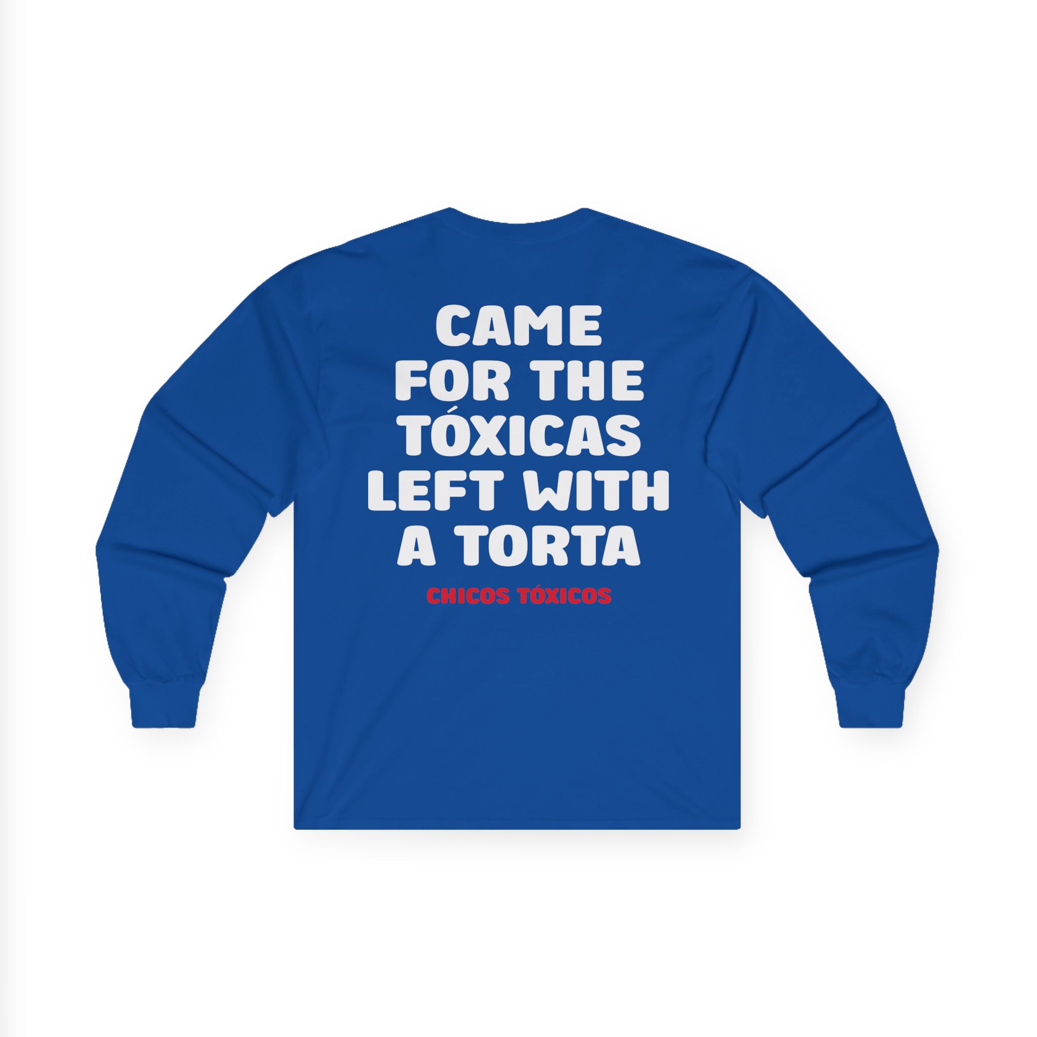 Chicos Toxicos Came for the Tóxicas Left With a Torta Unisex Ultra Cotton Long Sleeve Tee