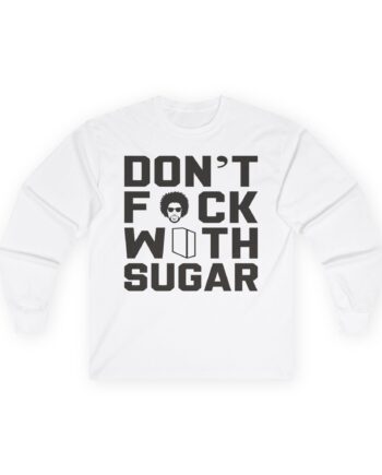 Suga Sean Don't Fuck With Sugar Unisex Ultra Cotton Long Sleeve Tee