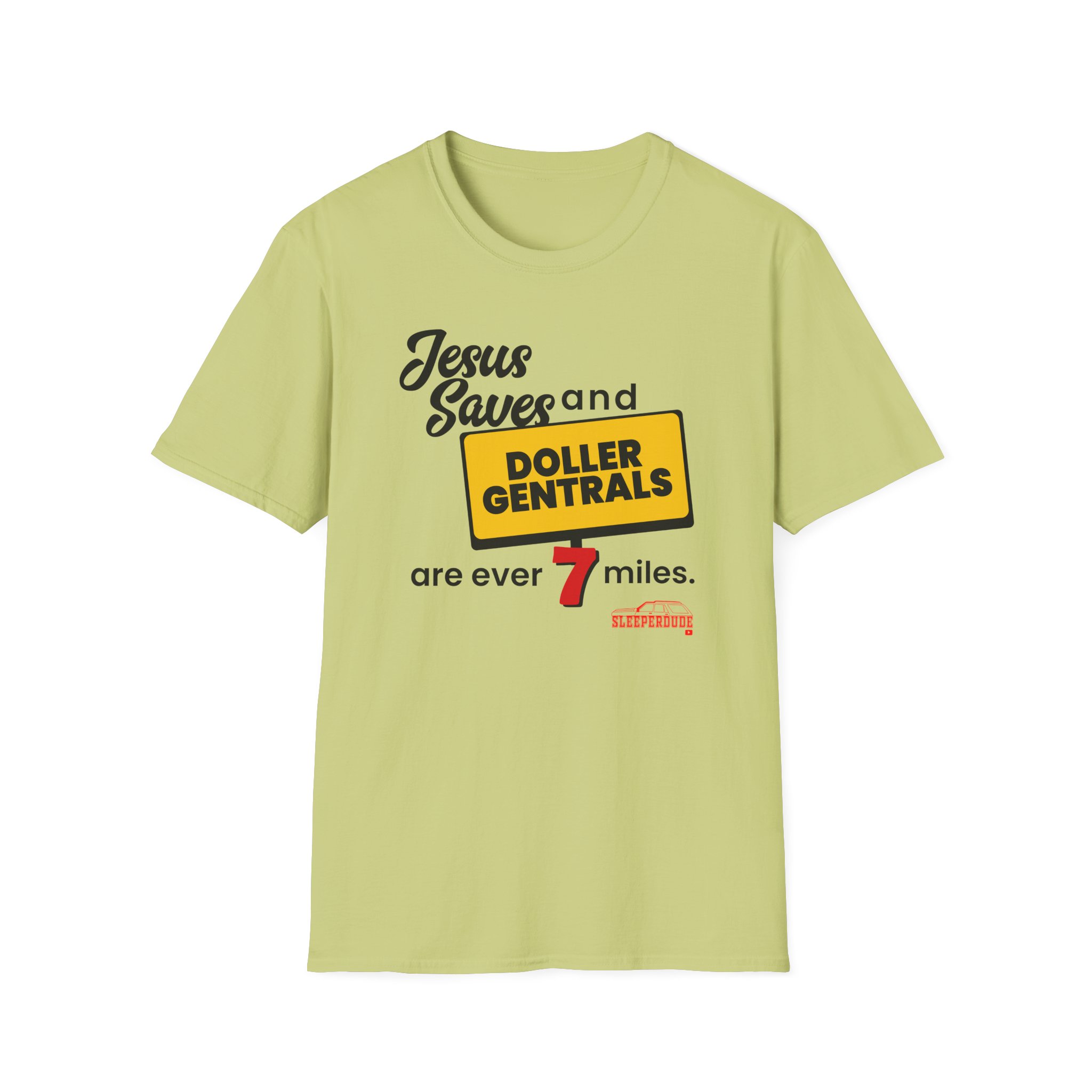 Sleeperdude Jesus Saves & Doller Gentrals Are Ever 7 Miles Unisex Softstyle T-Shirt
