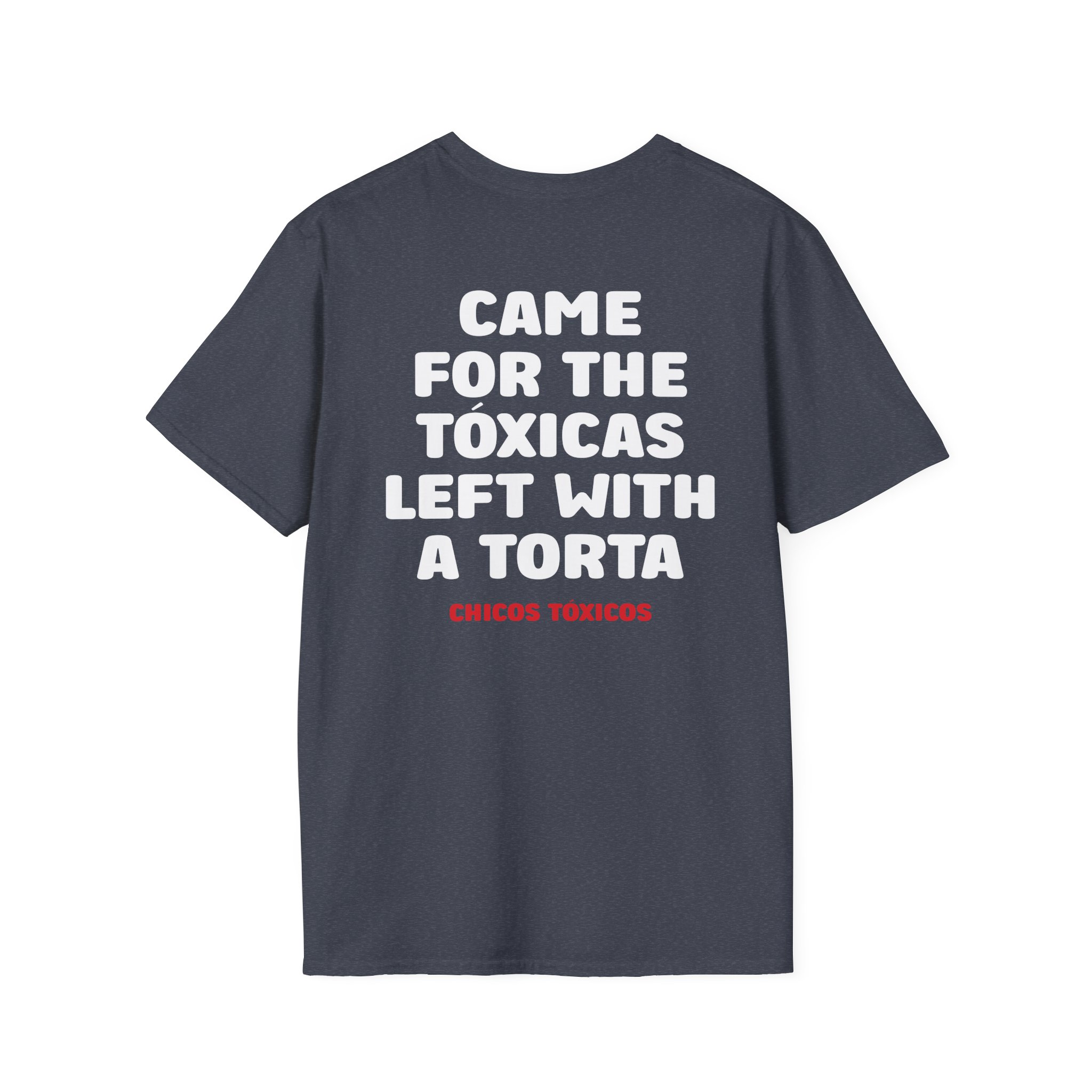 Chicos Toxicos Came for the Tóxicas Left With a Torta Unisex Softstyle T-Shirt