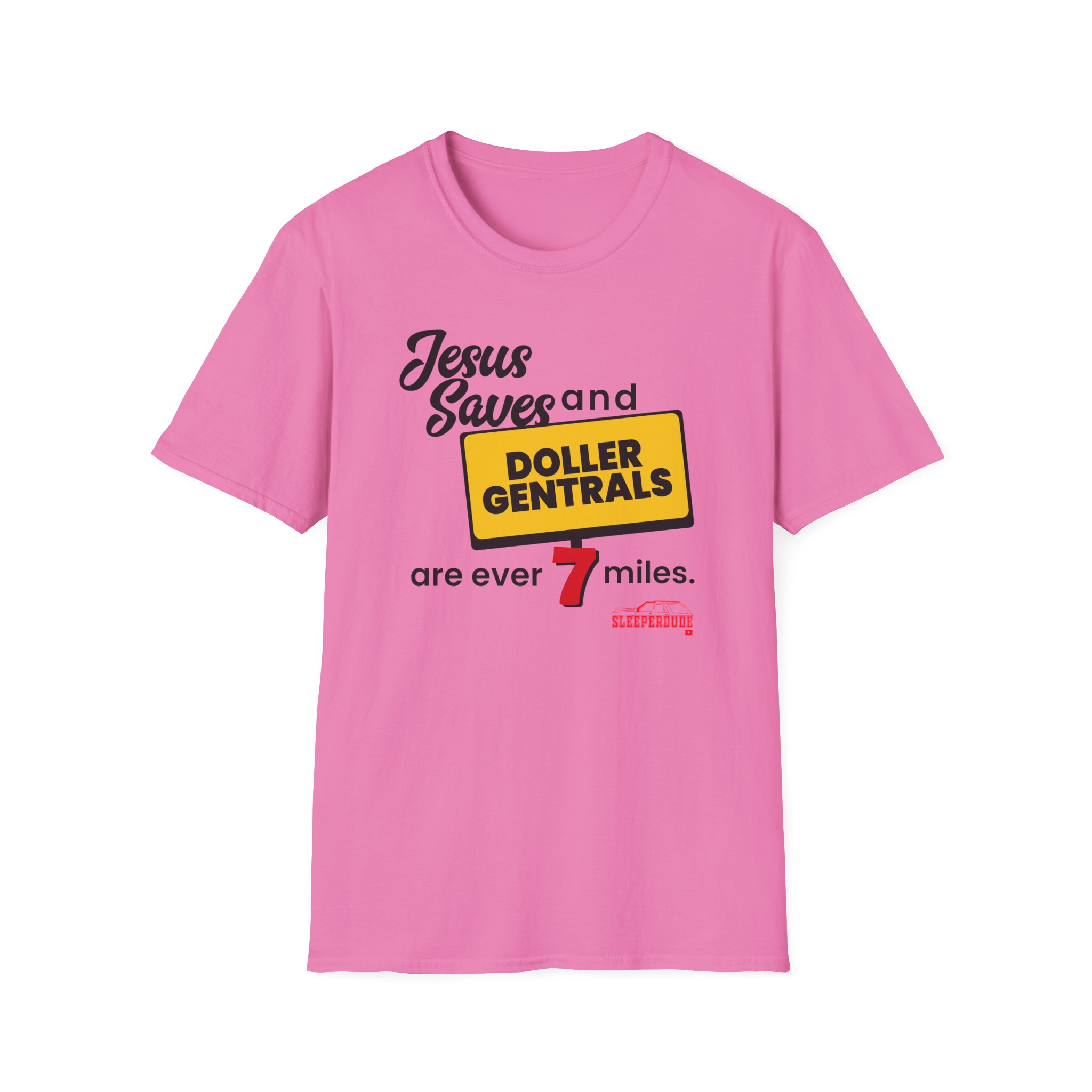 Sleeperdude Jesus Saves & Doller Gentrals Are Ever 7 Miles Unisex Softstyle T-Shirt