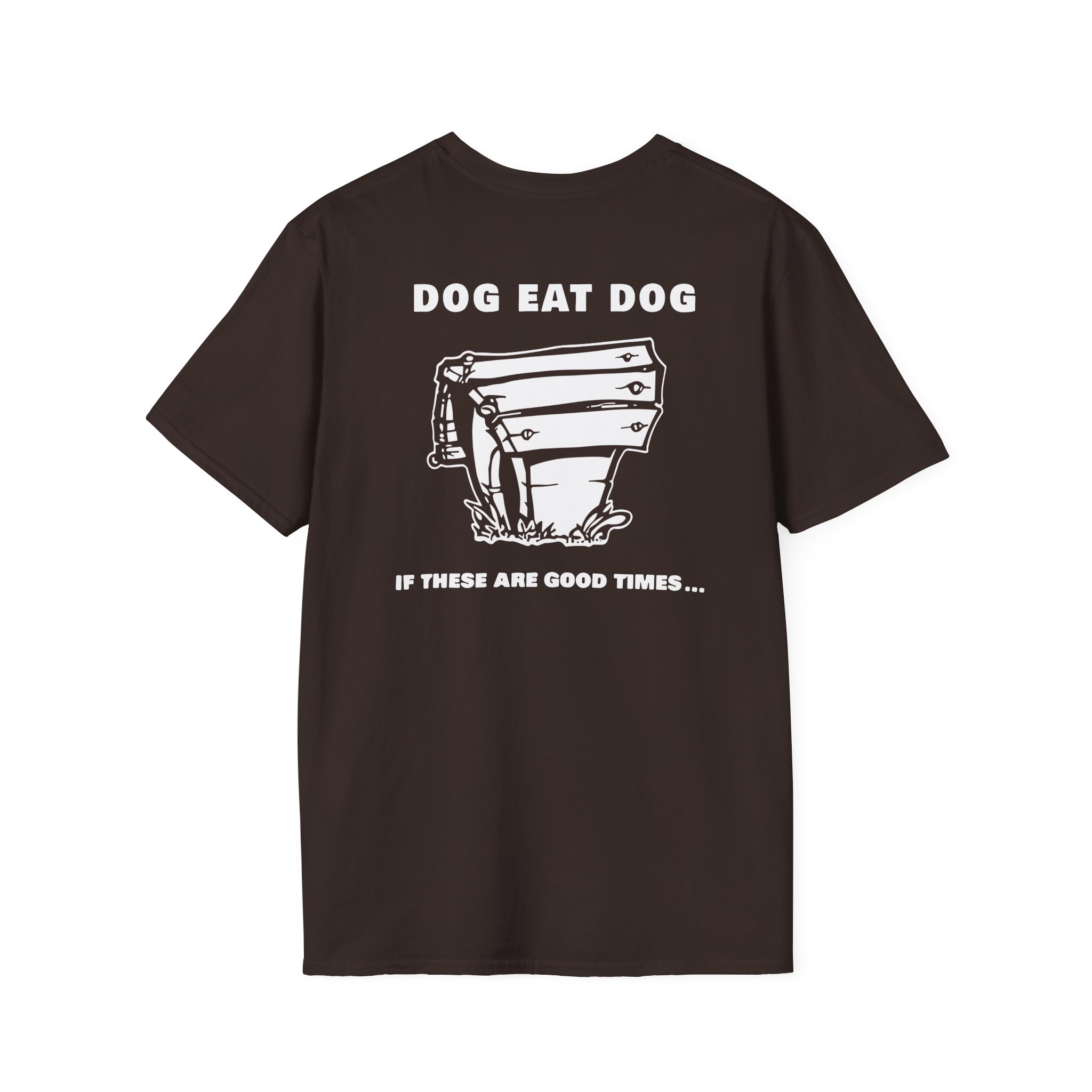 Dog Eat Dog if These Are Good Times Unisex Softstyle T-Shirt