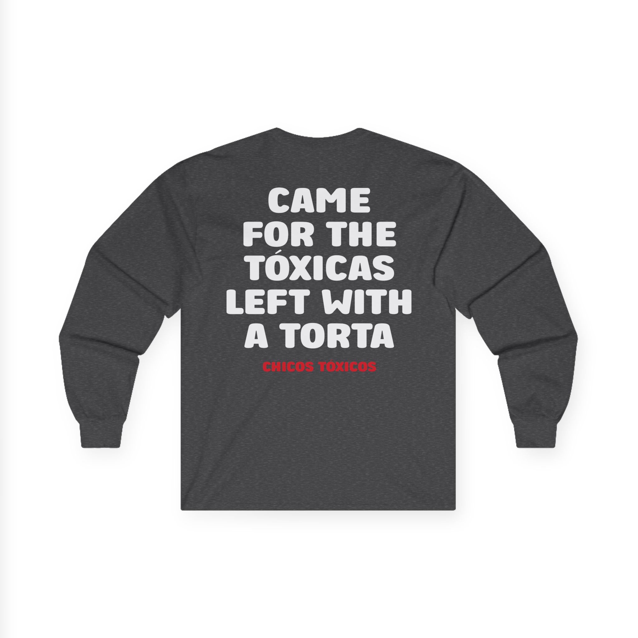 Chicos Toxicos Came for the Tóxicas Left With a Torta Unisex Ultra Cotton Long Sleeve Tee